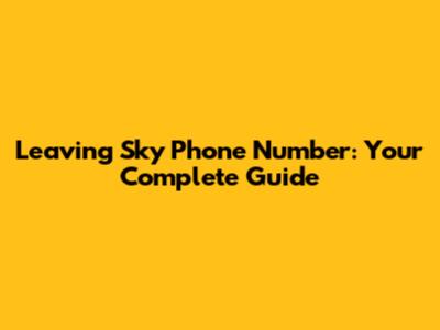 Leaving Sky Phone Number: Your Complete Guide