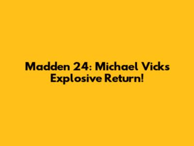 Madden 24: Michael Vick's Explosive Return!