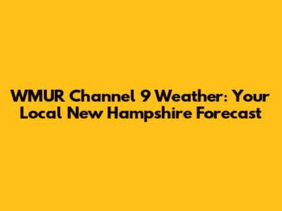 WMUR Channel 9 Weather: Your Local New Hampshire Forecast